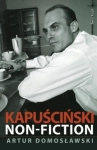 KAPUŚCIŃSKI NON-FICTION ARTUR DOMOSŁAWSKI