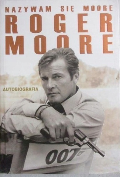 NAZYWAM SIĘ MOORE ROGER MOORE AUTOBIOGRAFIA ROGER MOORE