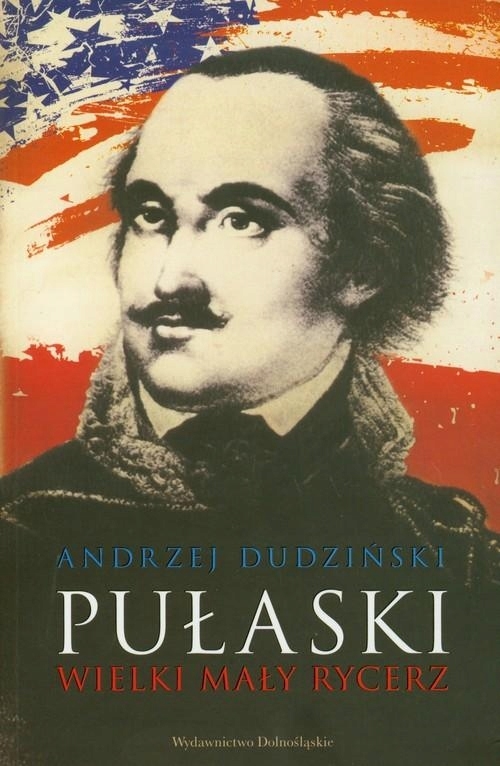 PUŁASKI KAZIMIERZ PUŁASKI ANDRZEJ DUDZIŃSKI BIOGRAFIA