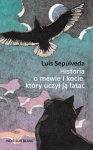 HISTORIA O MEWIE I KOCIE KTÓRY UCZYŁ JĄ LATAĆ LUIS SEPÚLVEDA