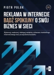 REKLAMA W INTERNECIE BĄDŹ SPOKOJNY O SWÓJ BIZNES W SIECI PIOTR POLOK