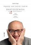 PĘDZĘ JAK DZIKI TAPIR BARTOSZEWSKI W 123 ODSŁONACH MAREK ZAJĄC