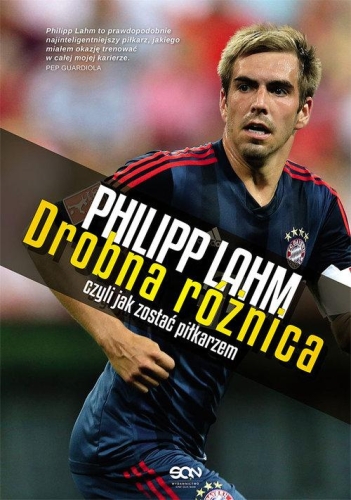 PHILIPP LAHM DROBNA RÓŻNICA CZYLI JAK ZOSTAĆ PIŁKARZEM PHILIPP LAHM
