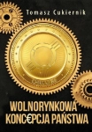 WOLNORYNKOWA KONCEPCJA PAŃSTWA TOMASZ CUKIERNIK
