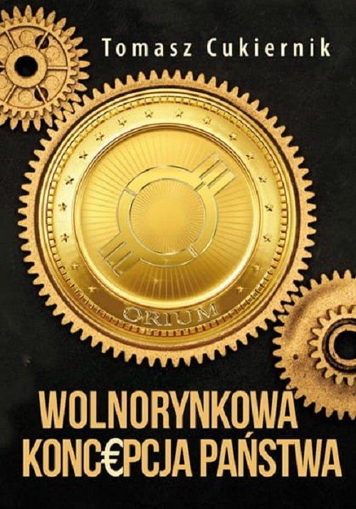 WOLNORYNKOWA KONCEPCJA PAŃSTWA TOMASZ CUKIERNIK