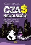 CZAS NIEWOLNIKÓW JÓZEF BIAŁEK JAK ŚWIAT STAŁ SIĘ WŁASNOŚCIĄ
