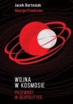 WOJNA W KOSMOSIE PRZEWRÓT W GEOPOLITYCE JACEK BARTOSIAK