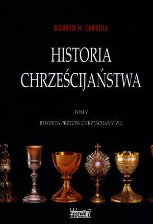 HISTORIA CHRZEŚCIJAŃSTWA TOM 5 REWOLTA WARREN H. CARROLL