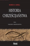 HISTORIA CHRZEŚCIJAŃSTWA TOM 1 NARODZINY CHRZEŚCIJAŃSTWA WARREN H. CARROLL