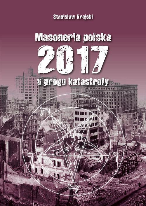 MASONERIA POLSKA 2017 U PROGU KATASTROFY STANISŁAW KRAJSKI