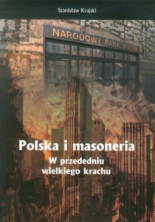 POLSKA I MASONERIA W PRZEDEDNIU WIELKIEGO KRACHU STANISŁAW KRAJSKI