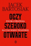 OCZY SZEROKO OTWARTE POLSKA STRATEGIA NA CZAS WOJNY JACEK BARTOSIAK