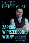 ZAPISKI W PRZEDEDNIU WOJNY CZYLI DZIECI MORZA JACEK BARTOSIAK