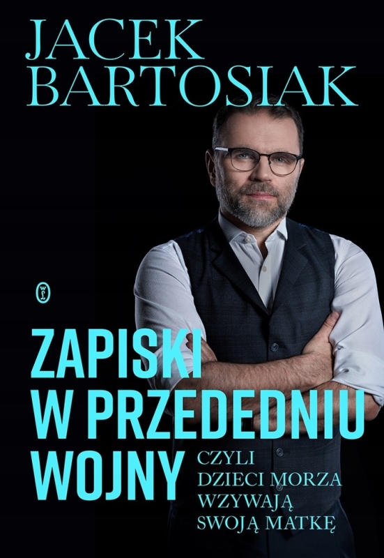 ZAPISKI W PRZEDEDNIU WOJNY CZYLI DZIECI MORZA JACEK BARTOSIAK