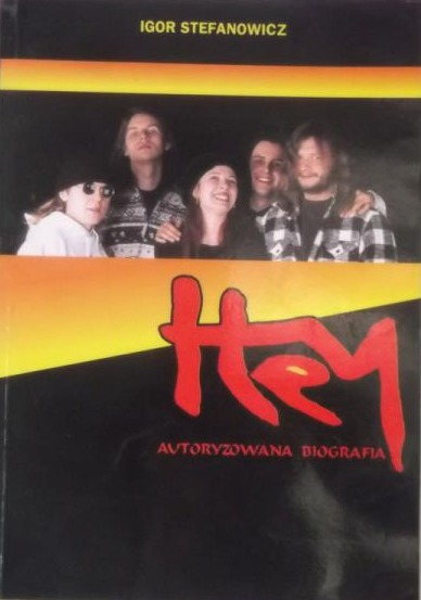 HEY AUTORYZOWANA BIOGRAFIA IGOR STEFANOWICZ