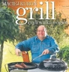 GRILL CZYLI WALKA O OGIEŃ MACIEJ KUROŃ