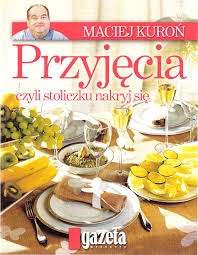 PRZYJĘCIA CZYLI STOLICZKU NAKRYJ SIĘ MACIEJ KUROŃ