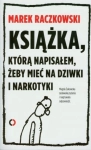 KSIĄŻKA KTÓRA NAPISAŁEM ŻEBY MIEĆ NA DZIWKI I NARKOTYKI MAREK RACZKOWSKI