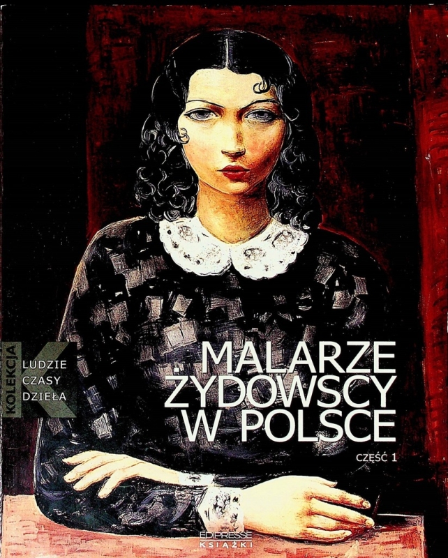 MALARZE ŻYDOWSCY W POLSCE CZ 1 ARTUR TANIKOWSKI LUDZIE CZASY DZIEŁA TOM 24