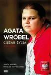 AGATA WRÓBEL CIĘŻAR ŻYCIA AUTOBIOGRAFIA MATEUSZ SKWIERAWSKI
