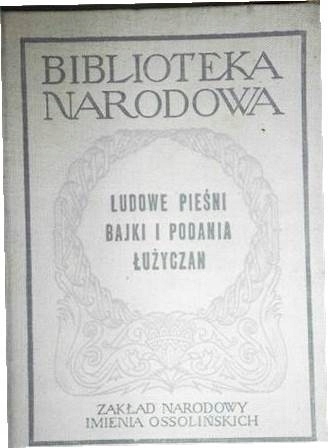 LUDOWE PIEŚNI BAJKI I PODANIA ŁUŻYCZAN BIBLIOTEKA LUDOWA