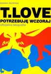 T.LOVE POTRZĘBUJE WCZORAJ BIOGRAFIA MUNIEK STASZCZYK M PATRYAS