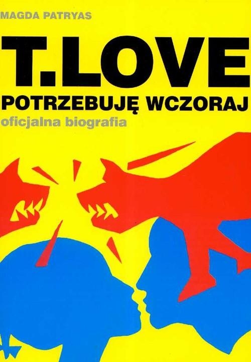T.LOVE POTRZĘBUJE WCZORAJ BIOGRAFIA MUNIEK STASZCZYK M PATRYAS