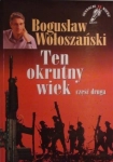TEN OKRUTNY WIEK CZĘŚĆ 2 BOGUSŁAW WOŁOSZAŃSKI
