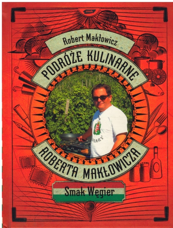 PODRÓŻE KULINARNE ROBERTA MAKŁOWICZA SMAK WĘGIER MAKŁOWICZ