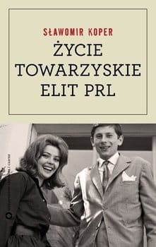 ŻYCIE TOWARZYSKIE ELIT PRL SŁAWOMIR KOPER NOWA