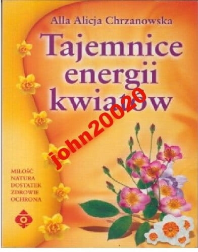 TAJEMNICE ENERGII KWIATÓW.A A CHRZANOWSKA
