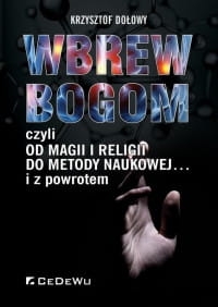 WBREW BOGOM CZYLI OD MAGII I RELIGII K DOŁOWY