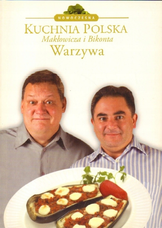 WARZYWA NOWOCZESNA KUCHNIA POLSKA PIOTR BIKONT ROBERT MAKŁOWICZ