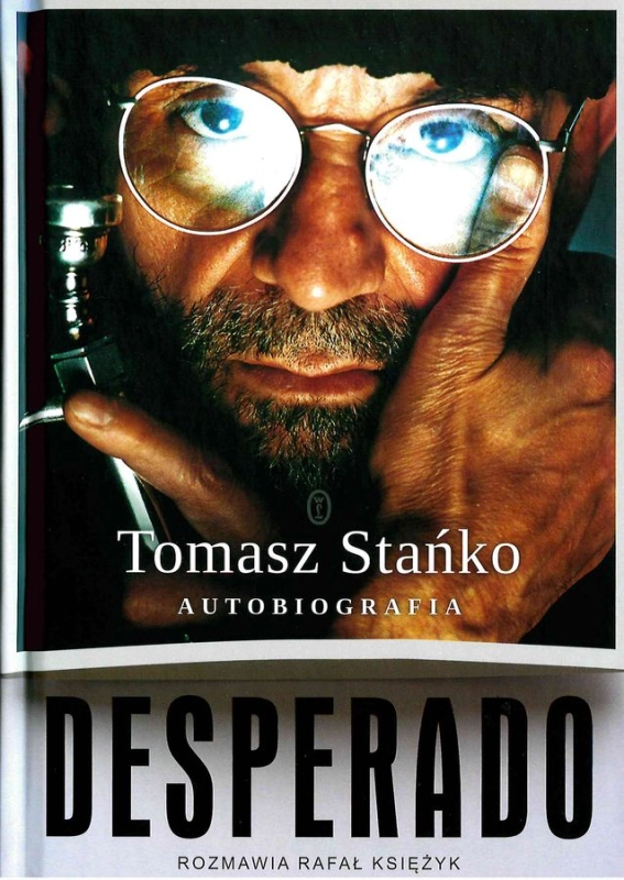 TOMASZ STAŃKO DESPERADO AUTOBIOGRAFIA RAFAŁ KSIĘŻYK