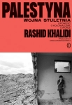 PALESTYNA WOJNA STULECIA OPOWIEŚĆ O KOLONIALIZMIE RASHID KHALIDI