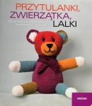 PRZYTULANKI ZWIERZĄTKA LALKI 60 PROJEKTÓW DO WYKONANIA M. ŚMIGIELSKA