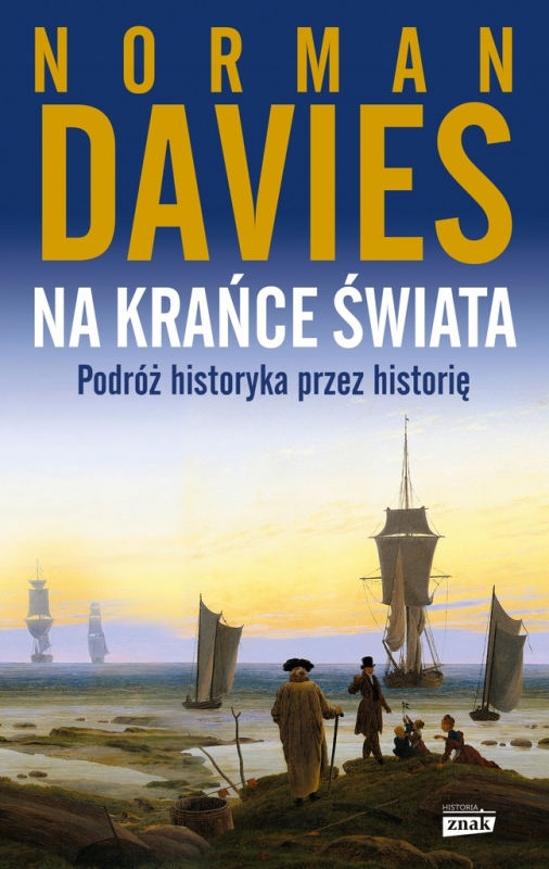NA KRAŃCE ŚWIATA PODRÓŻ HISTORYKA PRZEZ HISTORIĘ NORMAN DAVIES