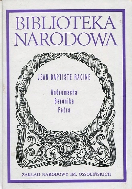 ANDROMACHA BERENIKA FEDRA JEAN BAPTISTE RACINE BIBLIOTEKA NARODOWA