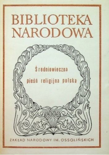 ŚREDNIOWIECZNA PIEŚŃ RELIGIJNA POLSKA MIROSŁAW KOROLKO BIBLIOTEKA NARODOWA