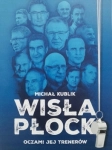 WISŁA PŁOCK OCZAMI JEJ TRENERÓW BIOGRAFIA KLUB SPORTOWY POLSKA