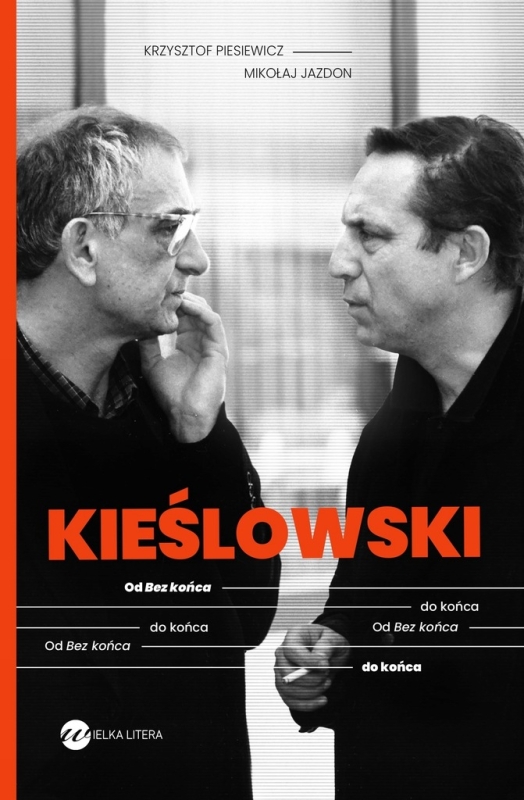 KIEŚLOWSKI OD BEZ KOŃCA DO KOŃCA PIESIEWICZ KRZYSZTOF KRZYSZTOF KIEŚLOWSKI