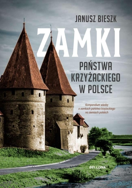 ZAMKI PAŃSTWA KRZYŻACKIEGO W POLSCE JANUSZ BIESZK