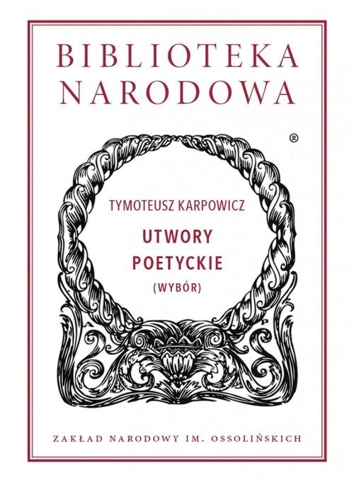 UTWORY POETYCKIE WYBÓR TYMOTEUSZ KARPOWICZ BIBLIOTEKA NARODOWA
