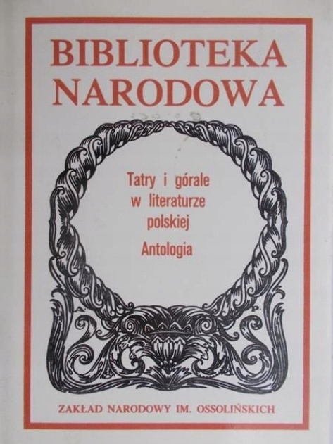 TATRY I GÓRALE W LITERATURZE POLSKIEJ ANTOLOGIA BIBLIOTEKA NARODOWA