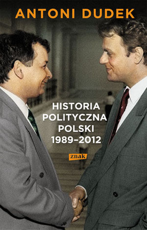 HISTORIA POLITYCZNA 1989-2023 ANTONI DUDEK