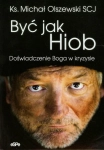 BYĆ JAK HIOB DOŚWIADCZENIE BOGA W KRYZYSIE KSIĄDZ MICHAŁ OLSZEWSKI SCJ