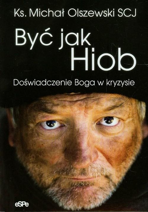 BYĆ JAK HIOB DOŚWIADCZENIE BOGA W KRYZYSIE KSIĄDZ MICHAŁ OLSZEWSKI SCJ