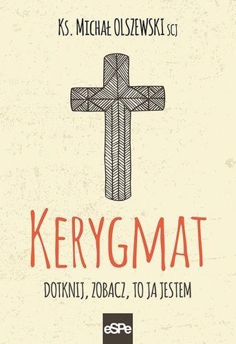 KERYGMAT DOTKNIJ ZOBACZ JA JESTEM KSIĄDZ MICHAŁ OLSZEWSKI (REPRESJONOWANY)
