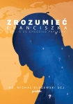 ZROZUMIEĆ PAPIEŻA FRANCISZKA (REPRESJONOWANY) OLSZEWSKI KSIĄDZ MICHAŁ SCJ