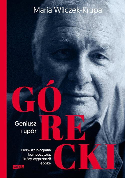 GÓRECKI GENIUSZ I UPÓR MARIA WILCZEK KRUPA MIKOŁAJ GÓRECKI BIOGRAFIA